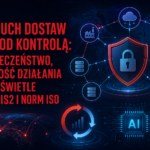 Łańcuch dostaw ICT pod kontrolą: bezpieczeństwo, ciągłość działania i AI w świetle KSC, NIS2 i norm ISO